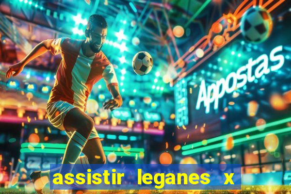 assistir leganes x real madrid ao vivo online